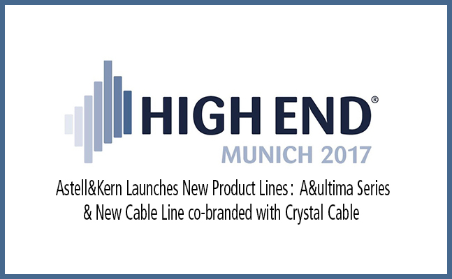 You are currently viewing Astell&Kern Launches New Product lines at High-End 2017 Munich