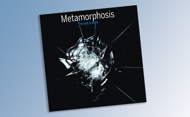 Lire la suite à propos de l’article METAMORPHOSIS – I’m Not a Hero